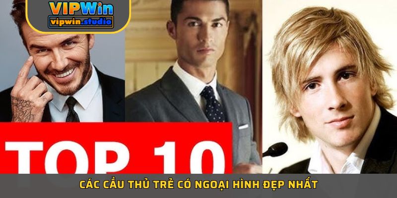 Các cầu thủ trẻ có ngoại hình đẹp nhất Các cầu thủ trẻ có ngoại hình đẹp nhất