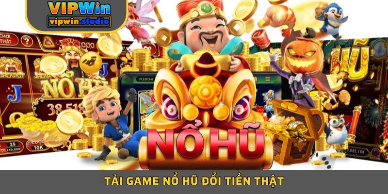 Thao Tác Tải game nổ hũ đổi tiền thật VIPWIN Chỉ 30 Giây