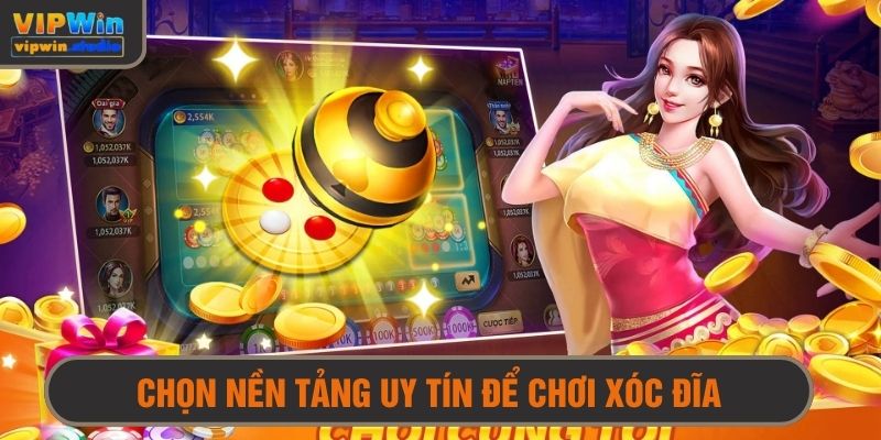 Chọn một nền tảng uy tín để tham gia luyện tập xóc đĩa