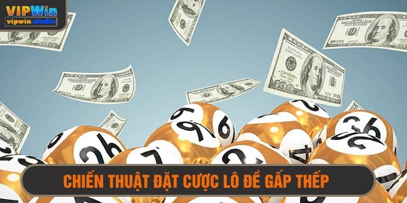 Chiến thuật đặt cược lô đề theo phương pháp gấp thếp