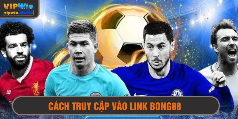 Cách để truy cập link vào bong88 chính thức