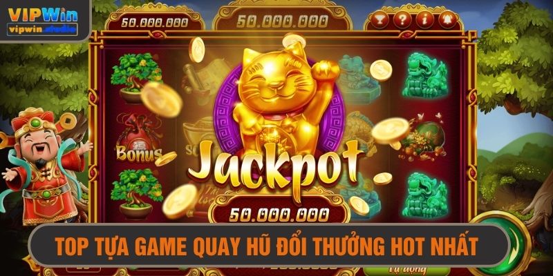 Tổng hợp top các trò chơi quay hũ hàng đầu hiện nay