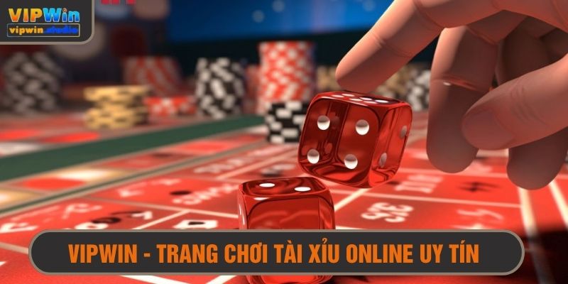 VIPWIN - Nền tảng cung cấp tài xỉu online đáng trải nghiệm