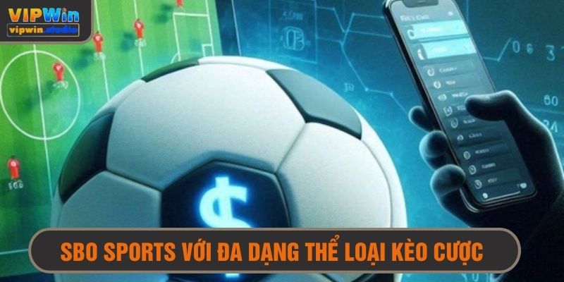 Sảnh cược SBO thể thao thu hút với đa dạng thể loại cược