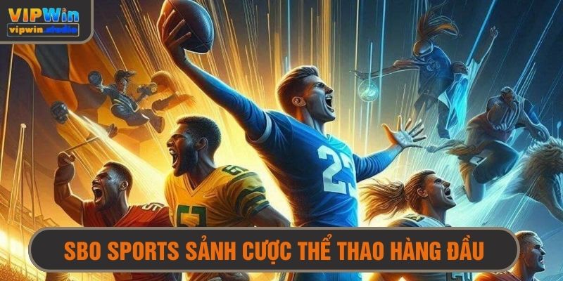 Sảnh SBO sports là gì? Sân chơi cá cược hàng đầu cho mọi bet thủ