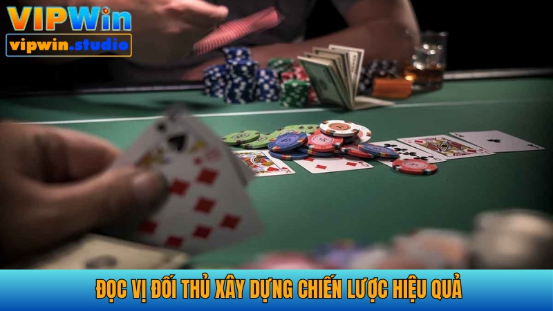 Chiến thuật Poker đọc vị đối thủ xác định lối chơi hiệu quả