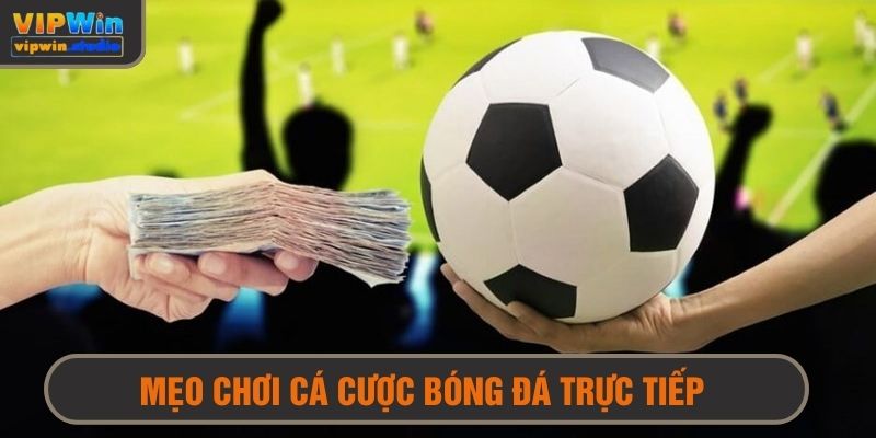 Mẹo chơi chiến thắng nhà cái khi cá độ bóng đá trực tiếp