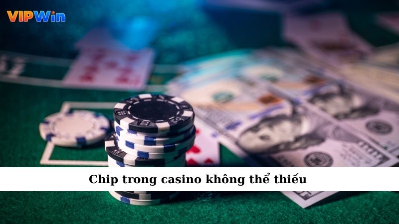 Chip trong casino không thể thiếu