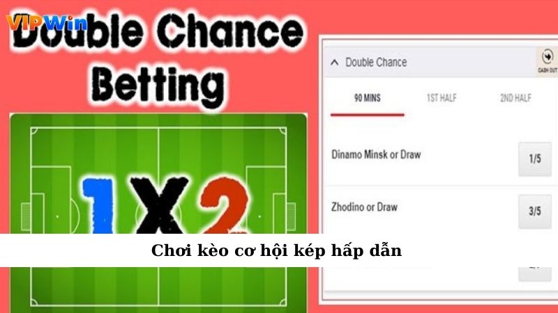 Chơi kèo cơ hội kép hấp dẫn