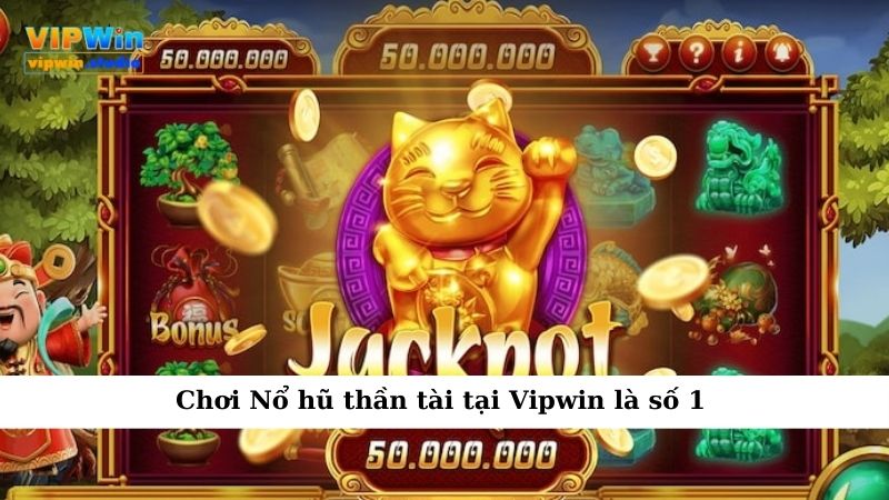 Chơi Nổ hũ thần tài tại Vipwin là số 1