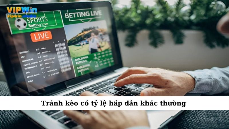 Tránh kèo có tỷ lệ hấp dẫn khác thường