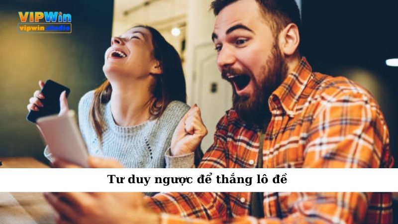 Tư duy ngược để thắng lô đề